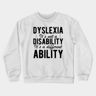 Dyslexia it's not a disability it's a different ability Crewneck Sweatshirt